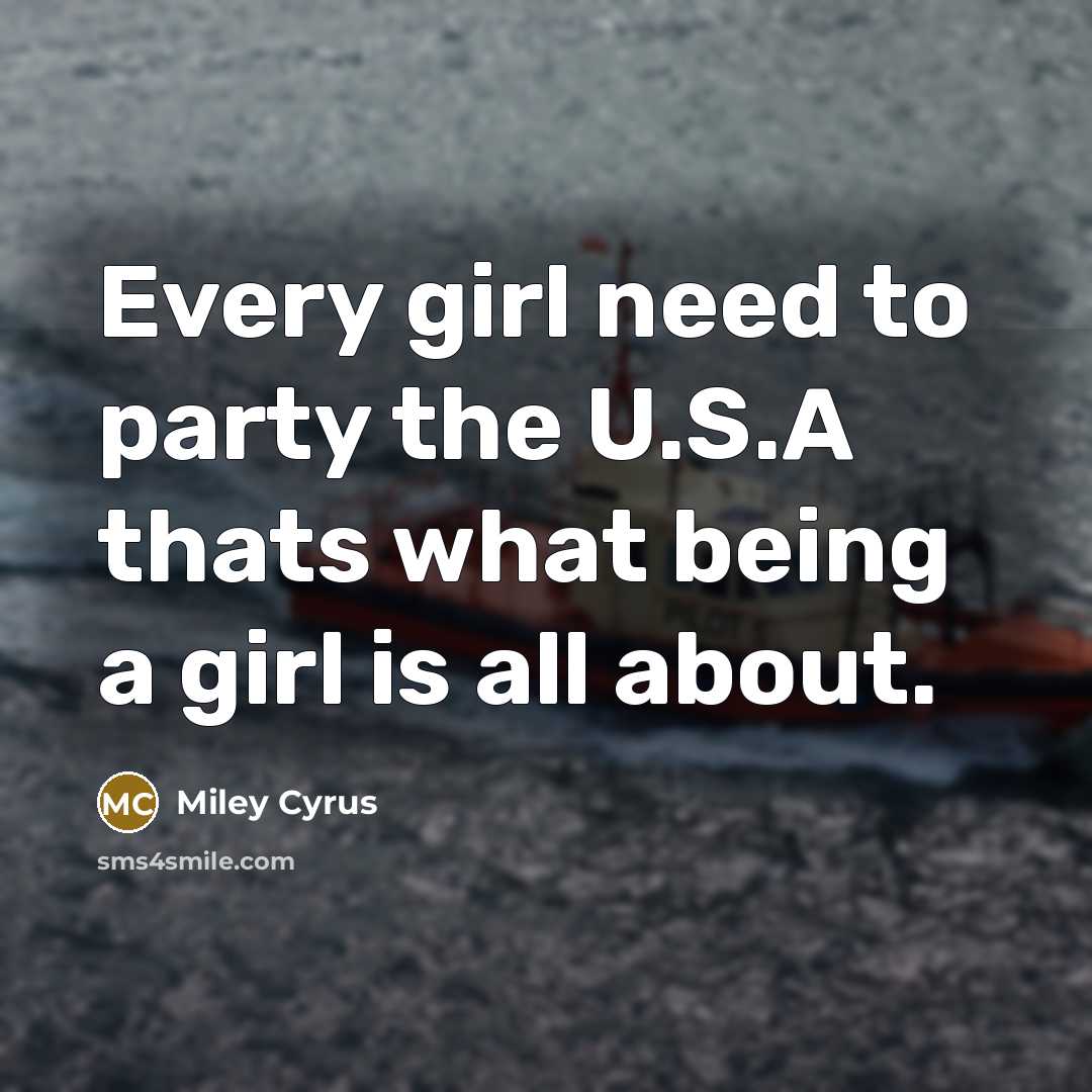 “Every girl need to party the U.S.A thats what being…” quote by Miley Cyrus