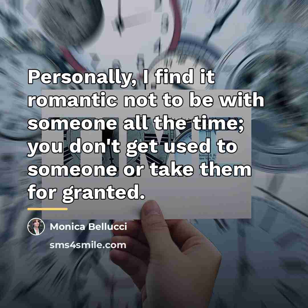 “Personally, I find it romantic not to be with someone…” quote by Monica Bellucci