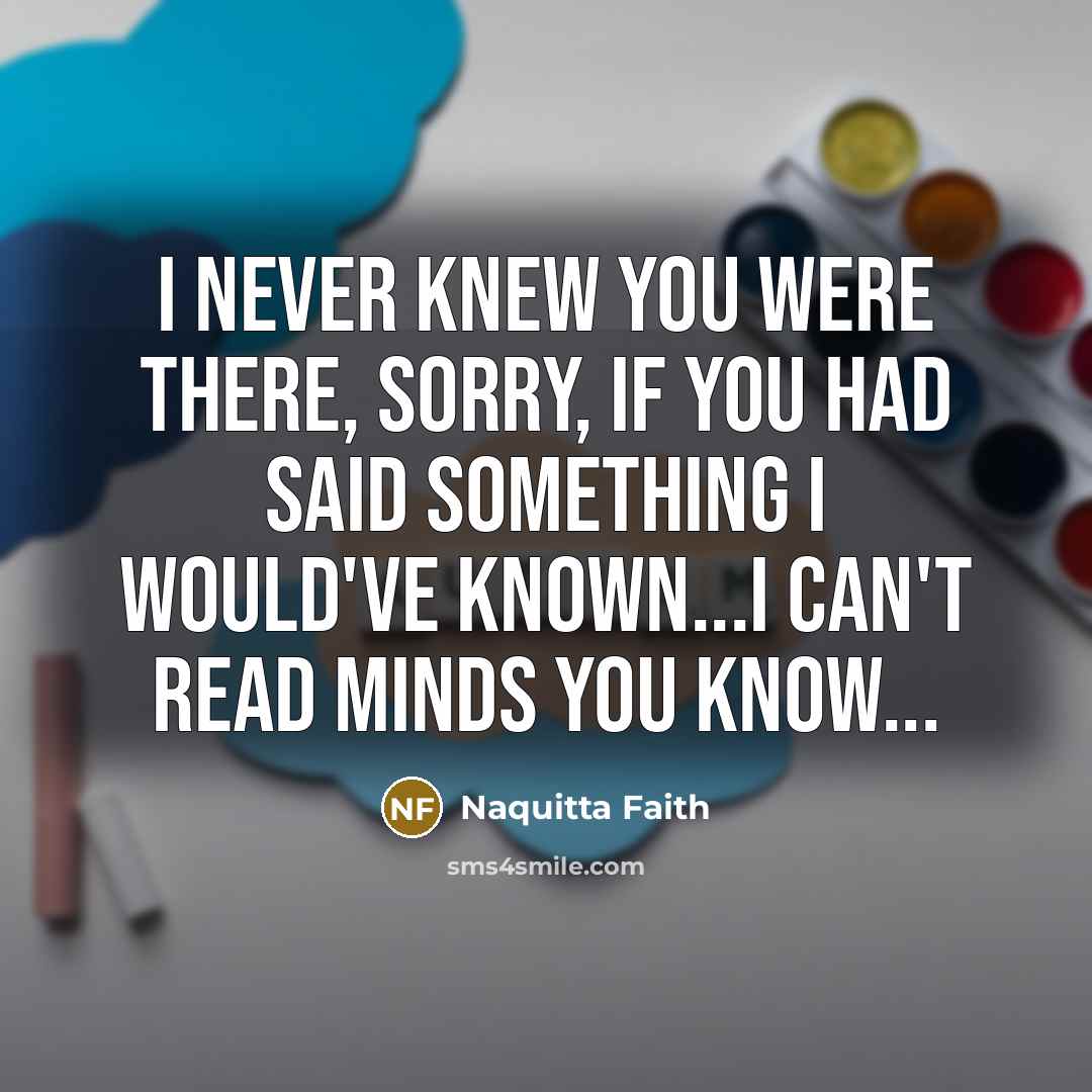“I never knew you were there, sorry, if you had…” quote by Naquitta Faith