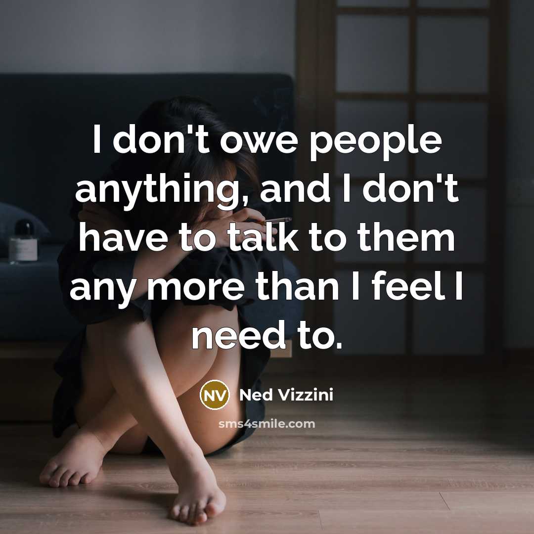 “I don't owe people anything, and I don't have to…” quote by Ned Vizzini