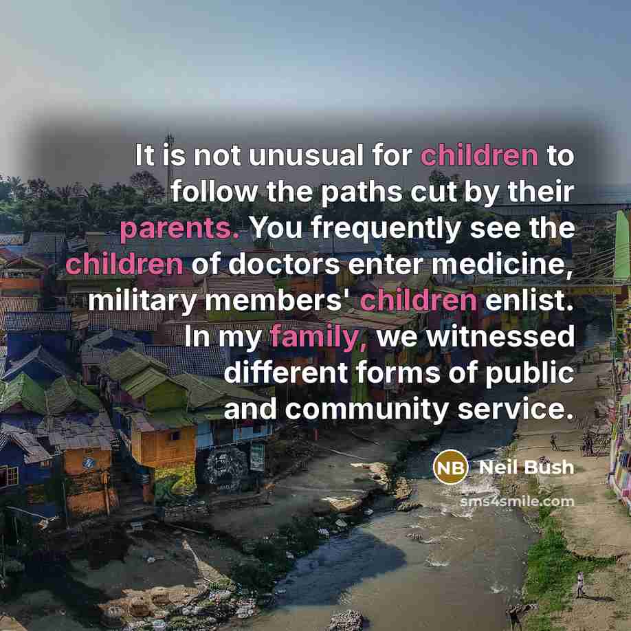 “It is not unusual for children to follow the paths…” quote by Neil Bush