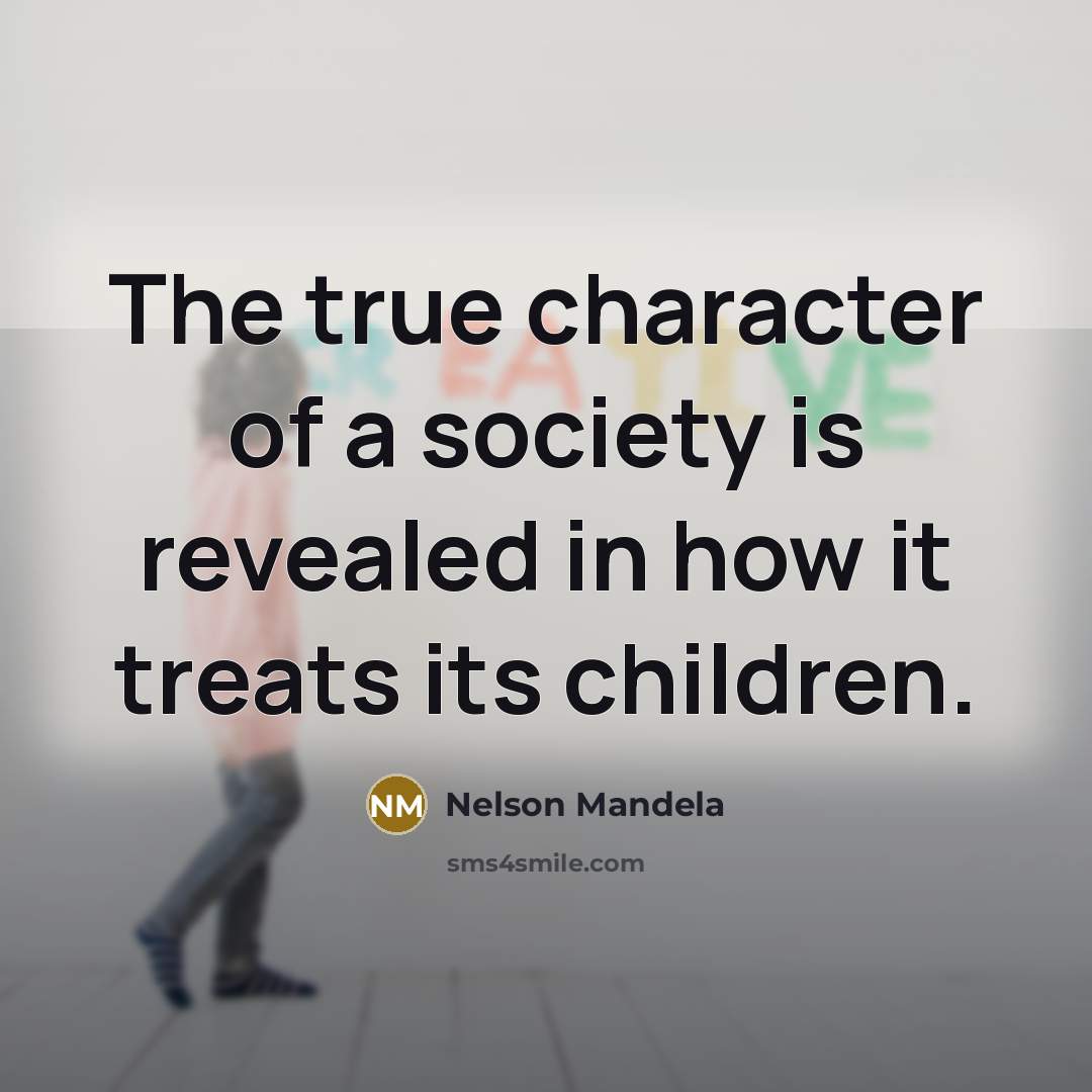 “The true character of a society is revealed in how…” quote by Nelson Mandela