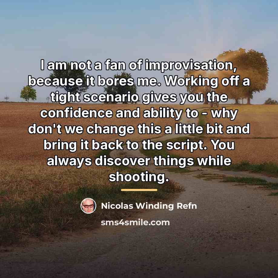 “I am not a fan of improvisation, because it bores…” quote by Nicolas Winding Refn