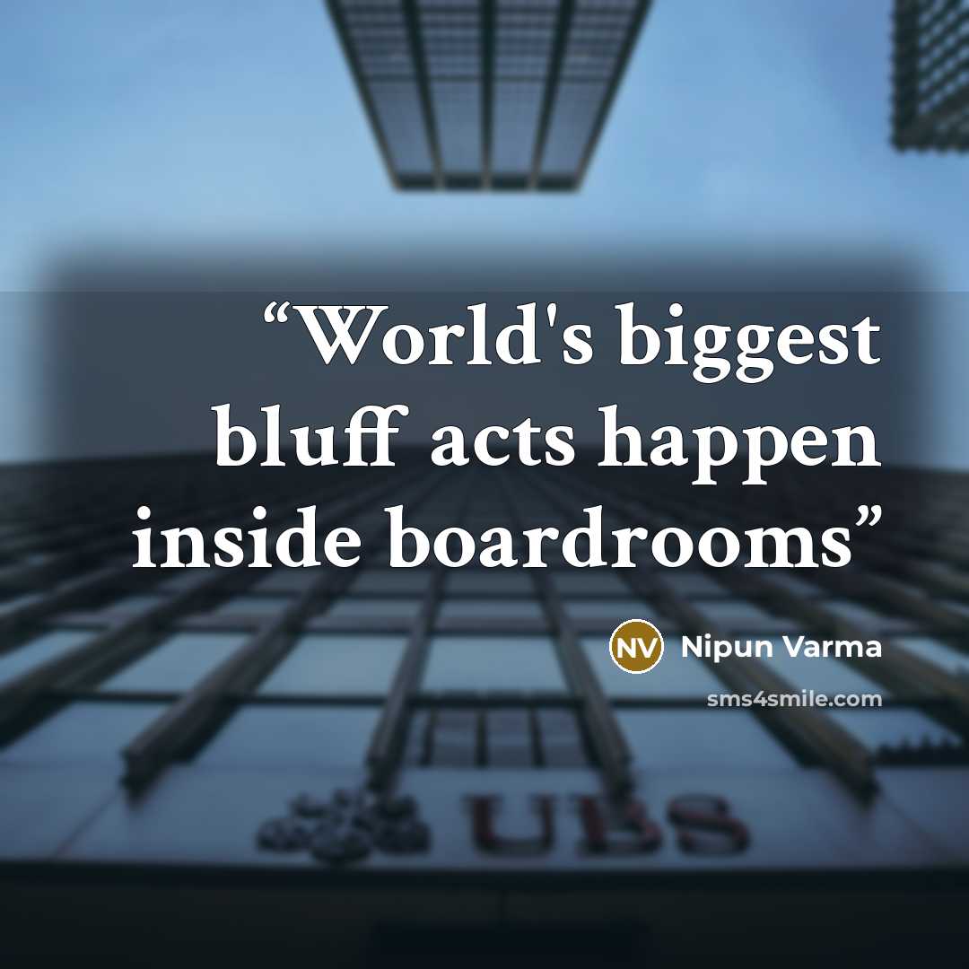 “World's biggest bluff acts happen inside boardrooms” quote by Nipun Varma