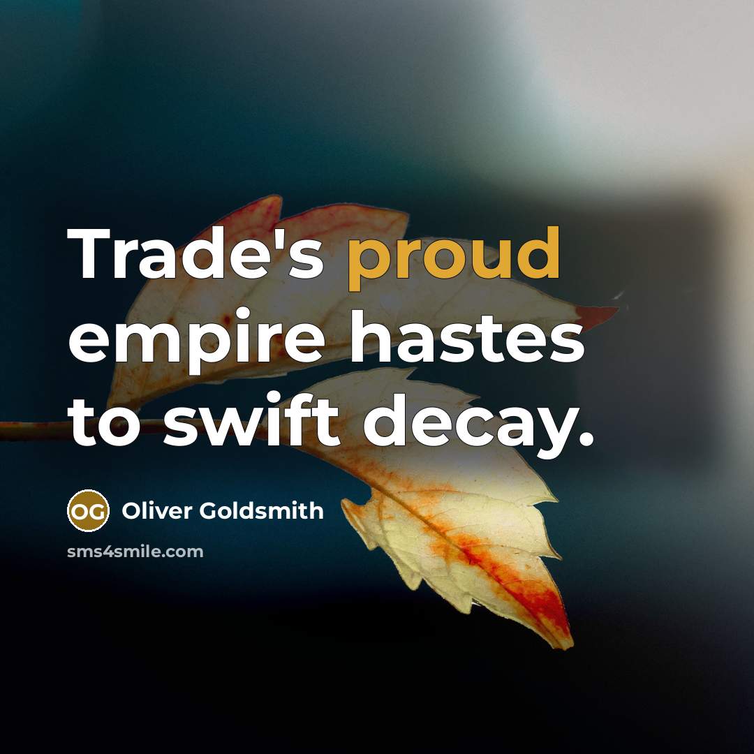 “Trade's proud empire hastes to swift decay.…” quote by Oliver Goldsmith