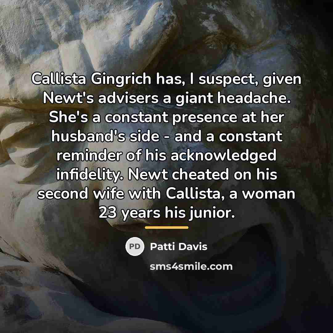 “Callista Gingrich has, I suspect, given Newt's advisers a giant…” quote by Patti Davis