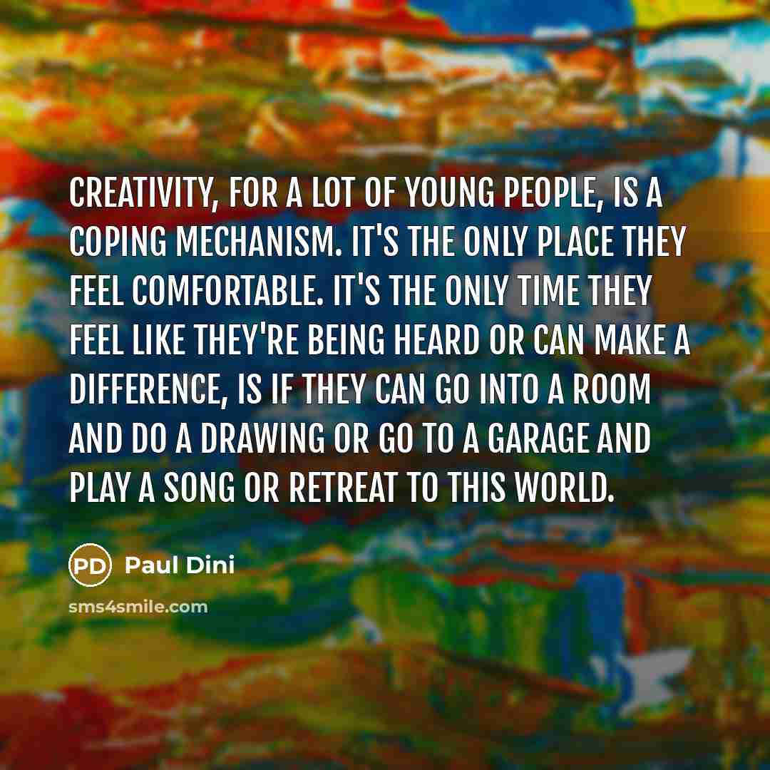“Creativity, for a lot of young people, is a coping…” quote by Paul Dini