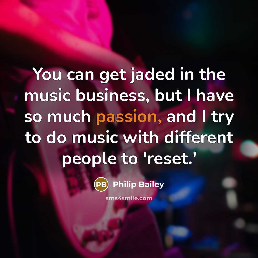 “You can get jaded in the music business, but I…” quote by Philip Bailey
