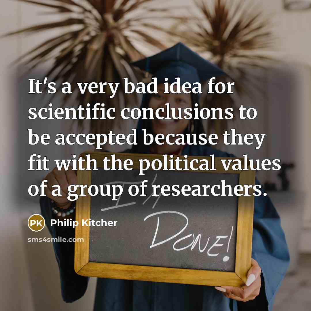 “It's a very bad idea for scientific conclusions to be…” quote by Philip Kitcher