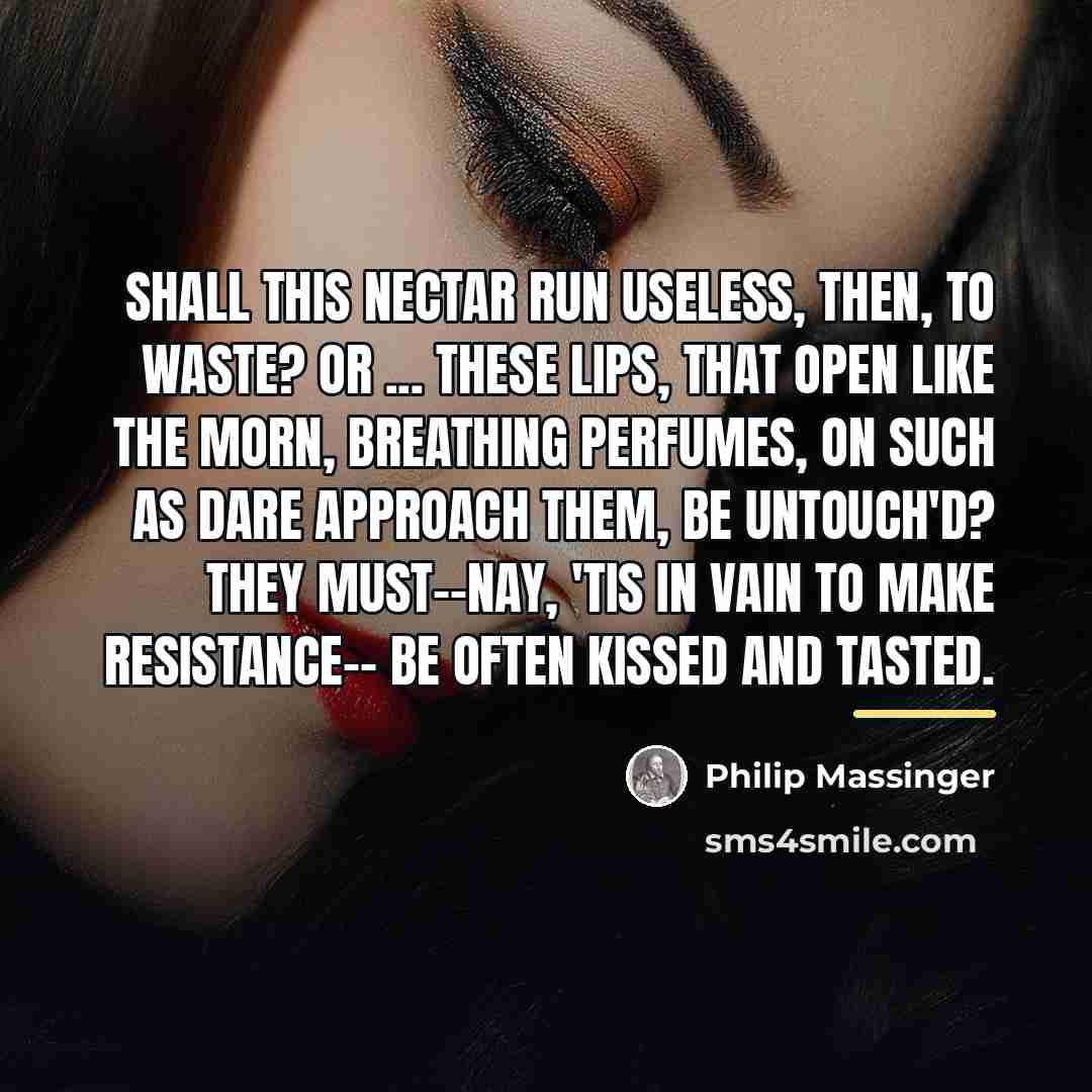“Shall this nectar Run useless, then, to waste? or ...…” quote by Philip Massinger