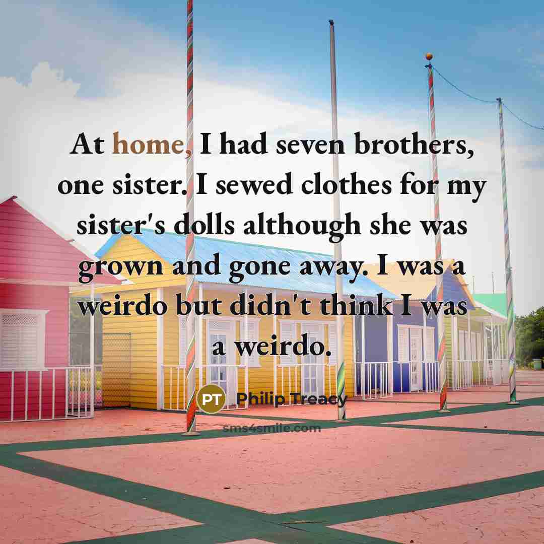“At home, I had seven brothers, one sister. I sewed…” quote by Philip Treacy