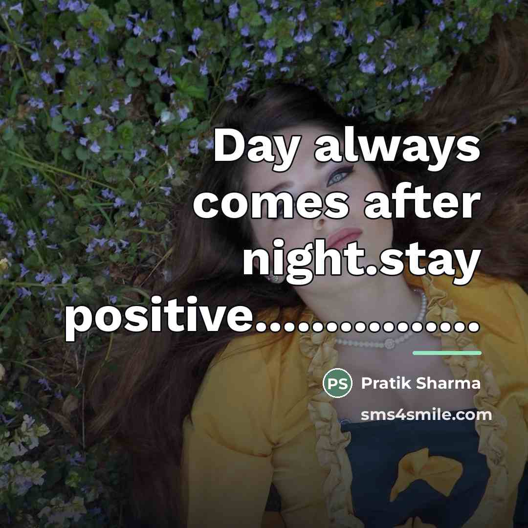 “Day always comes after night.stay positive................…” quote by Pratik Sharma