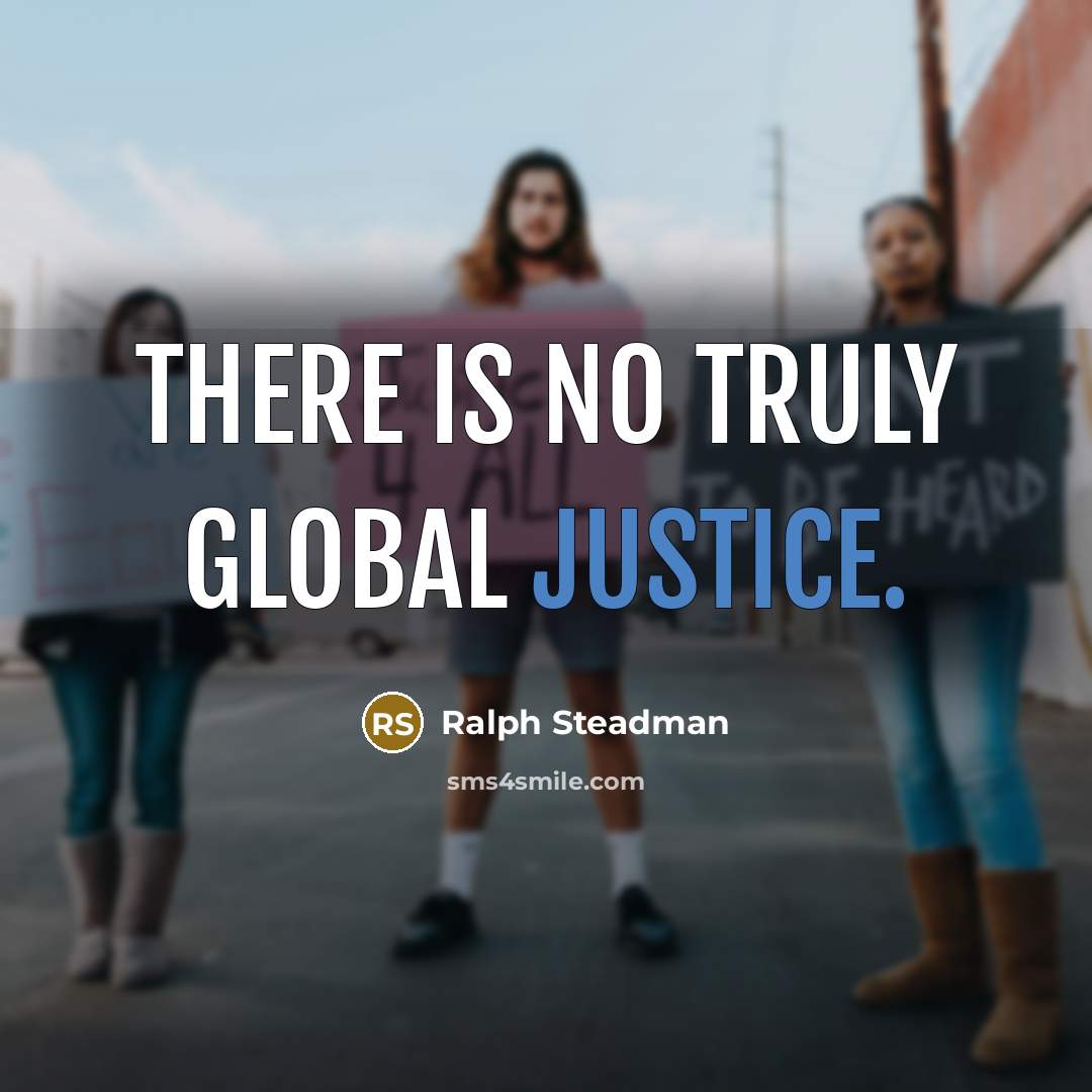“There is no truly global justice.…” quote by Ralph Steadman