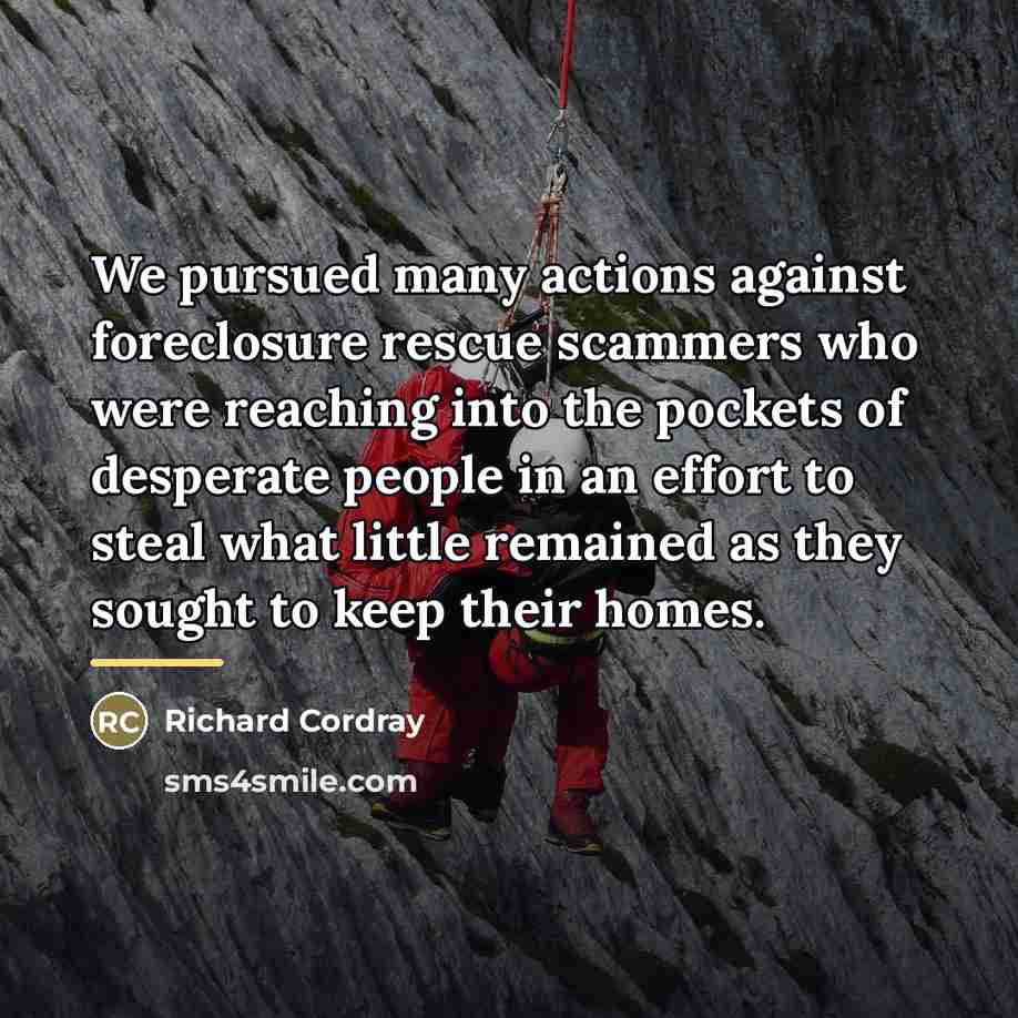 “We pursued many actions against foreclosure rescue scammers who were…” quote by Richard Cordray