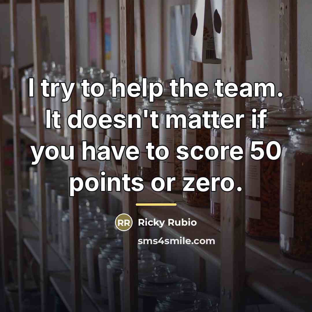 “I try to help the team. It doesn't matter if…” quote by Ricky Rubio