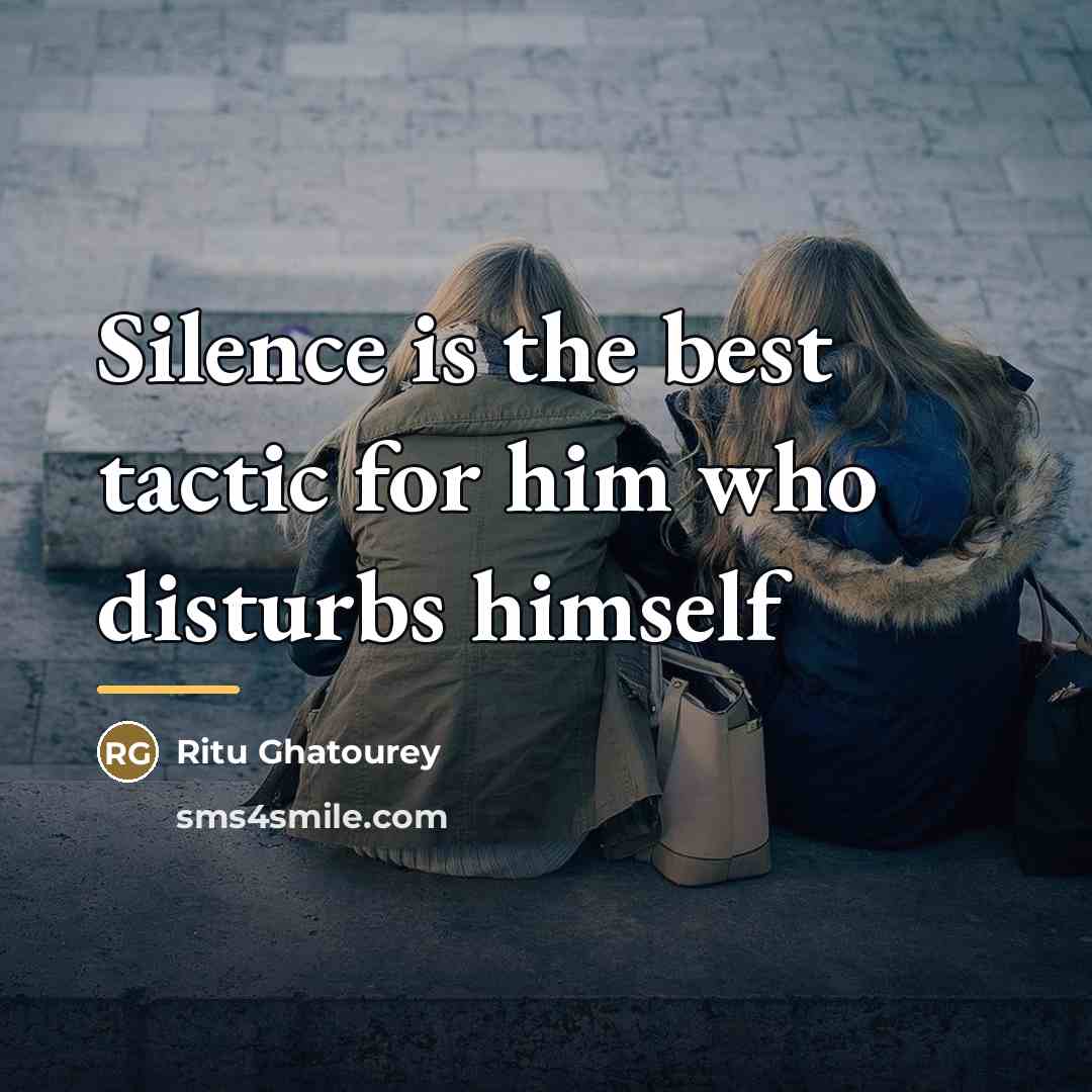 “Silence is the best tactic for him who disturbs himself…” quote by Ritu Ghatourey