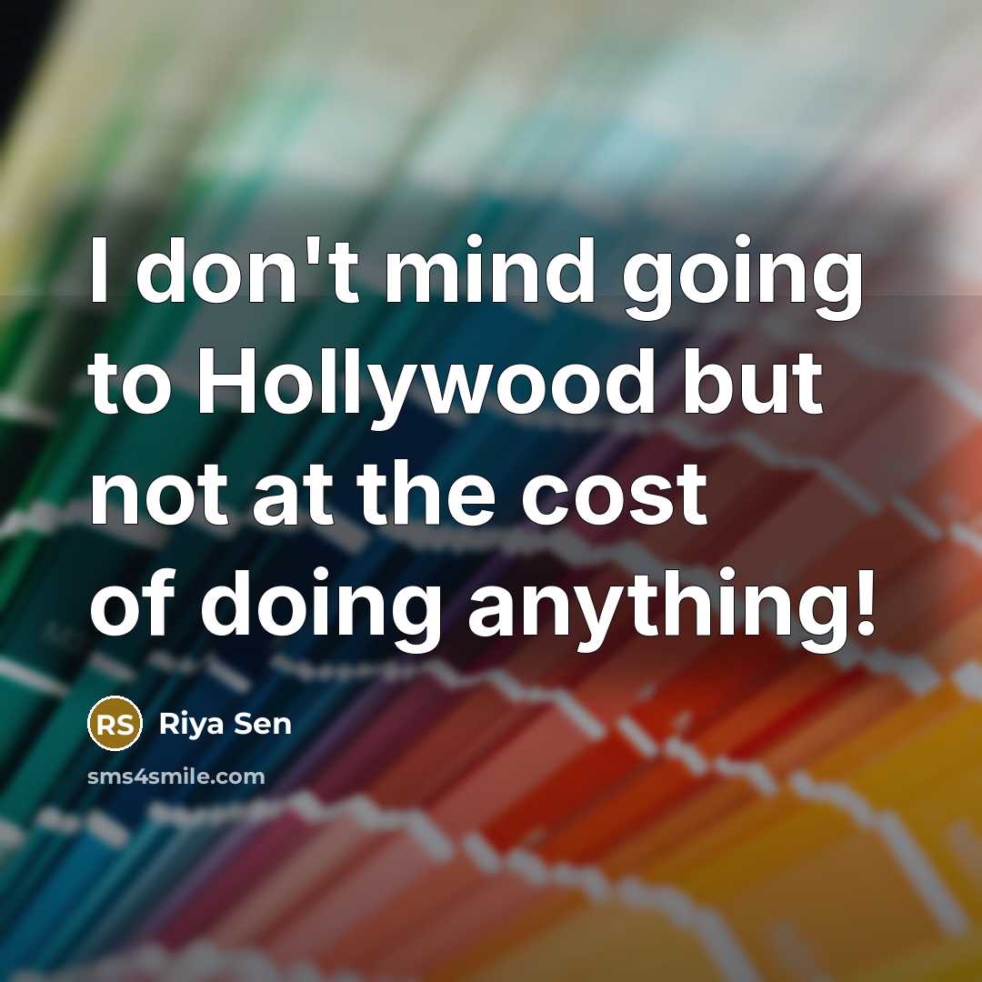 “I don't mind going to Hollywood but not at the…” quote by Riya Sen