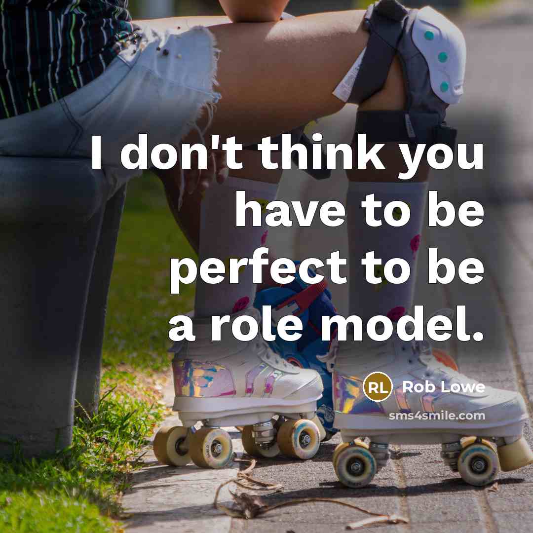 “I don't think you have to be perfect to be…” quote by Rob Lowe