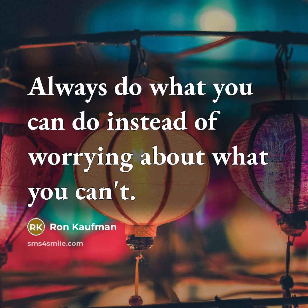 “Always do what you can do instead of worrying about…” quote by Ron Kaufman