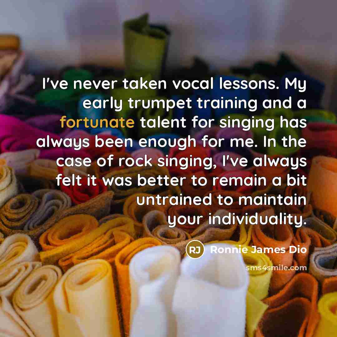 “I've never taken vocal lessons. My early trumpet training and…” quote by Ronnie James Dio