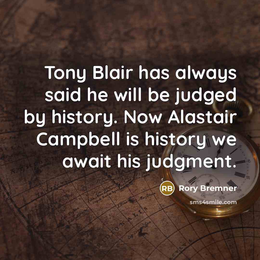 “Tony Blair has always said he will be judged by…” quote by Rory Bremner