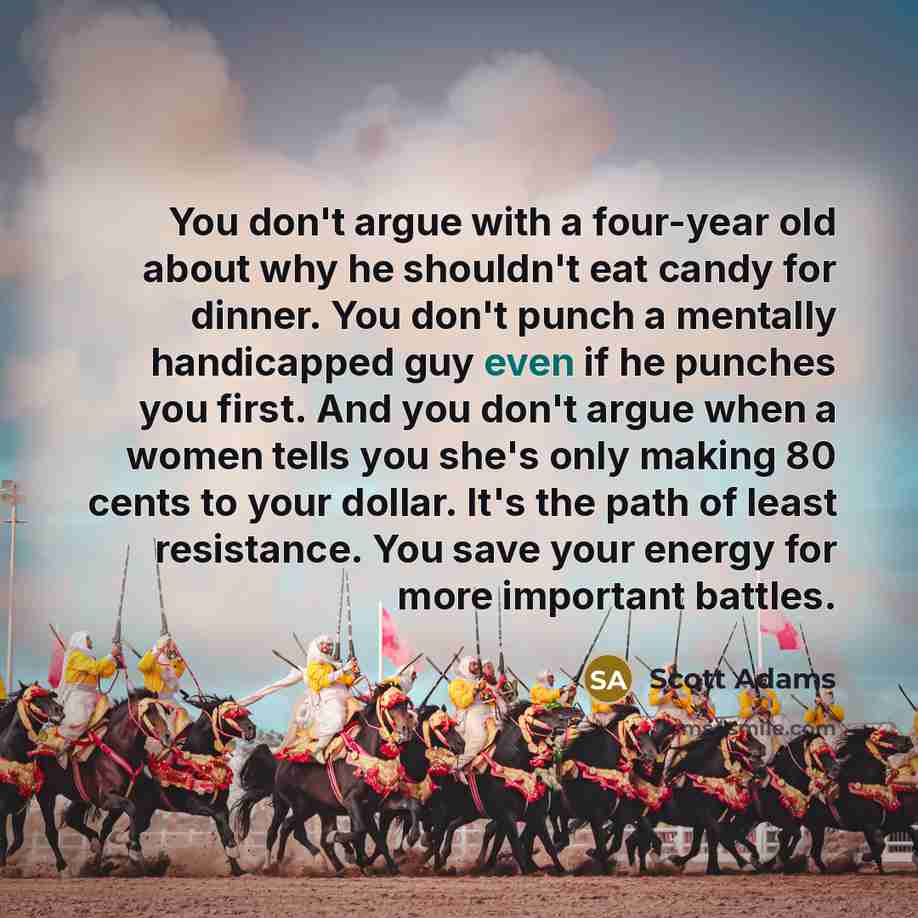“You don't argue with a four-year old about why he…” quote by Scott Adams