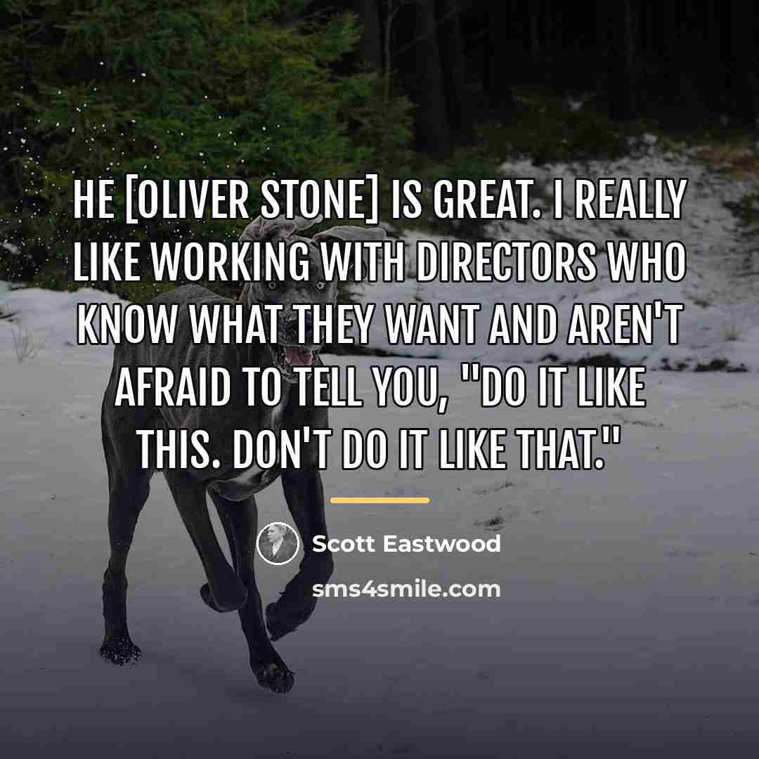 “He [Oliver Stone] is great. I really like working with…” quote by Scott Eastwood