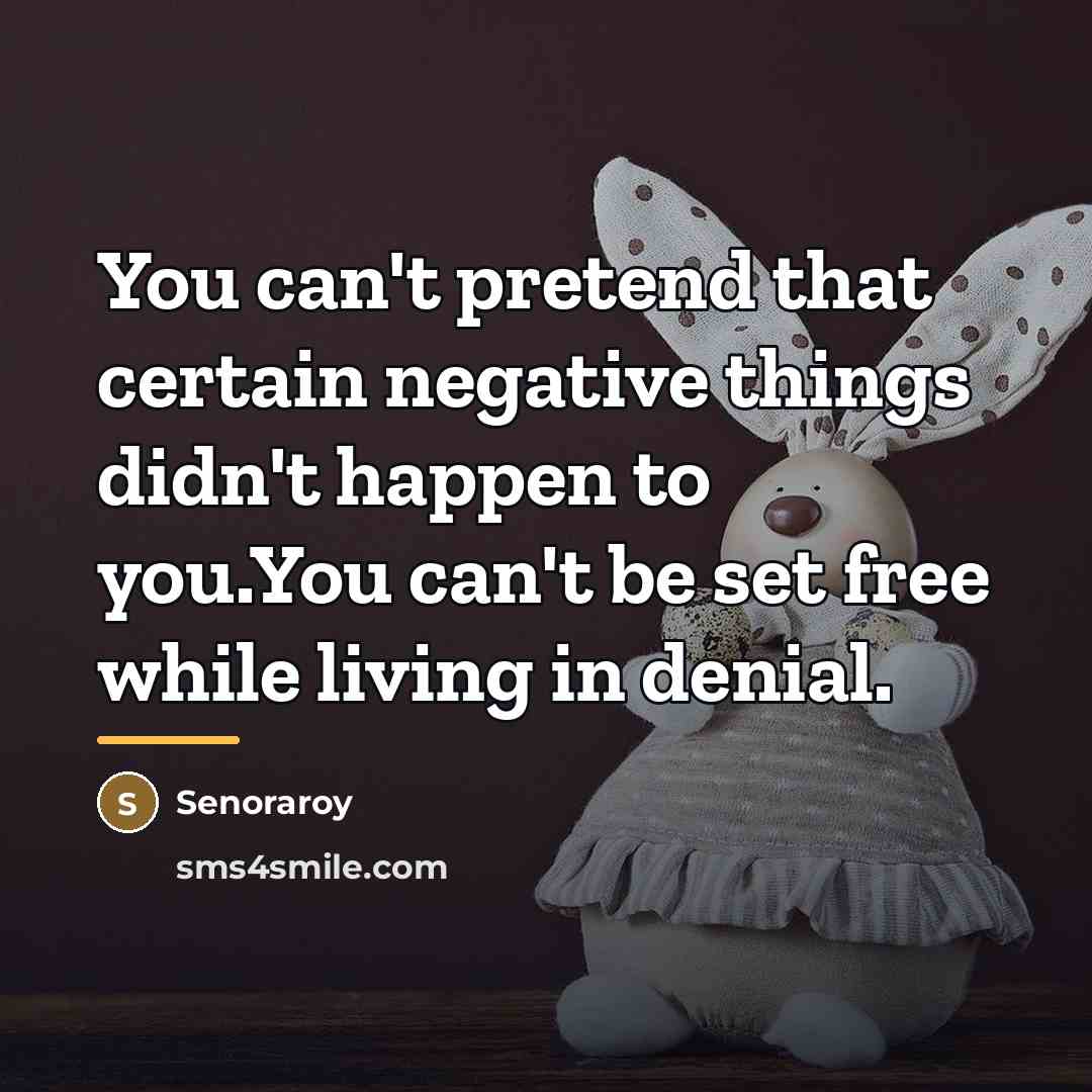 “You can't pretend that certain negative things didn't happen to…” quote by Senoraroy