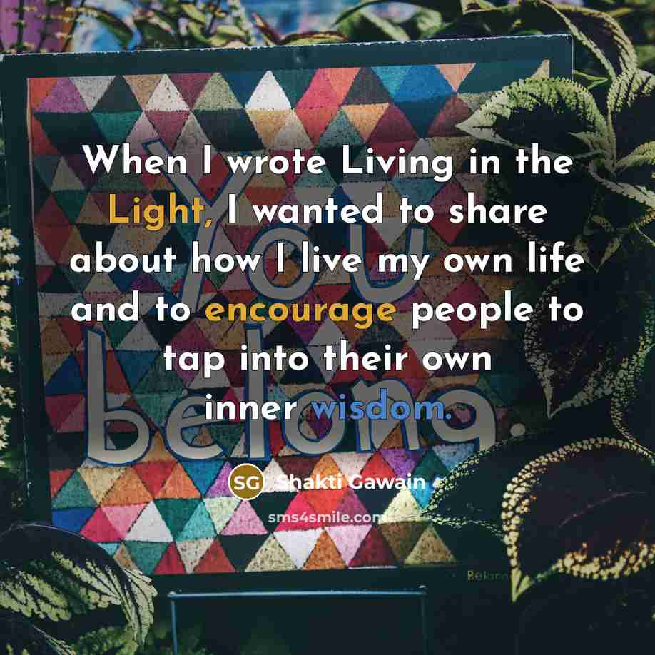 “When I wrote Living in the Light, I wanted to…” quote by Shakti Gawain