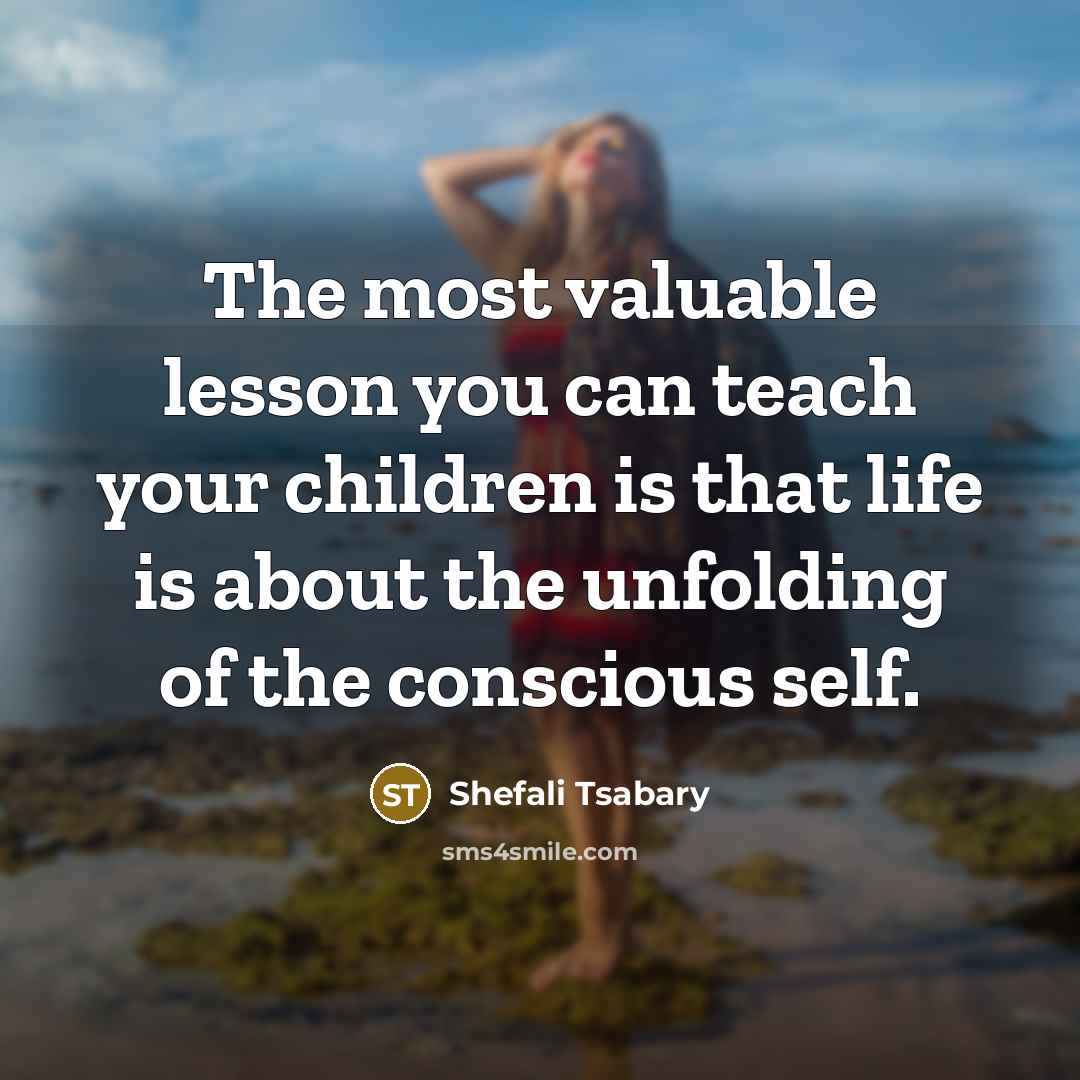 “The most valuable lesson you can teach your children is…” quote by Shefali Tsabary