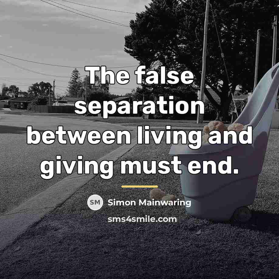 “The false separation between living and giving must end.…” quote by Simon Mainwaring