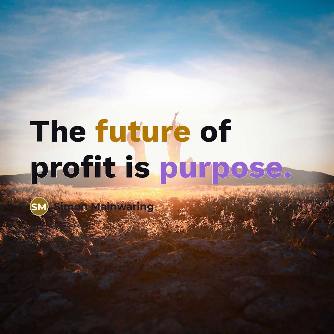 “The future of profit is purpose.…” quote by Simon Mainwaring