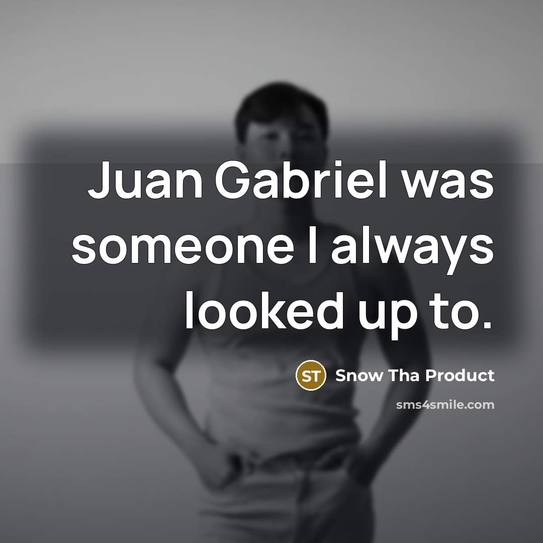 “Juan Gabriel was someone I always looked up to.…” quote by Snow Tha Product