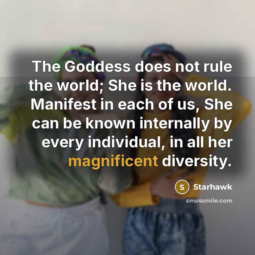 “The Goddess does not rule the world; She is the…” quote by Starhawk