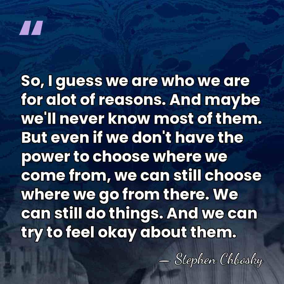 So, I guess we are who we are for alot of reasons.&hellip; - Stephen Chbosky