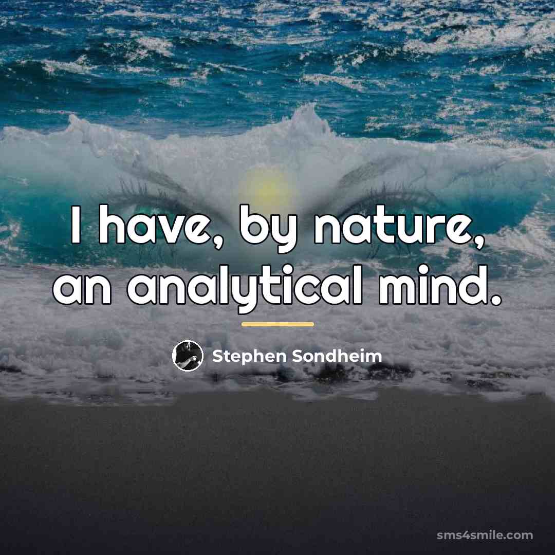 “I have, by nature, an analytical mind.…” quote by Stephen Sondheim