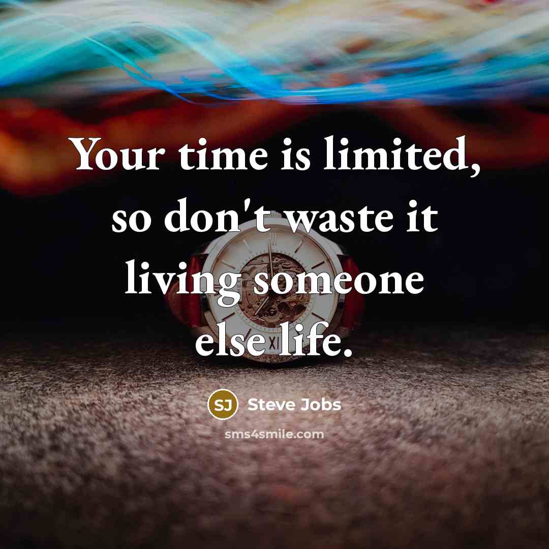 “Your time is limited, so don't waste it living someone…” quote by Steve Jobs
