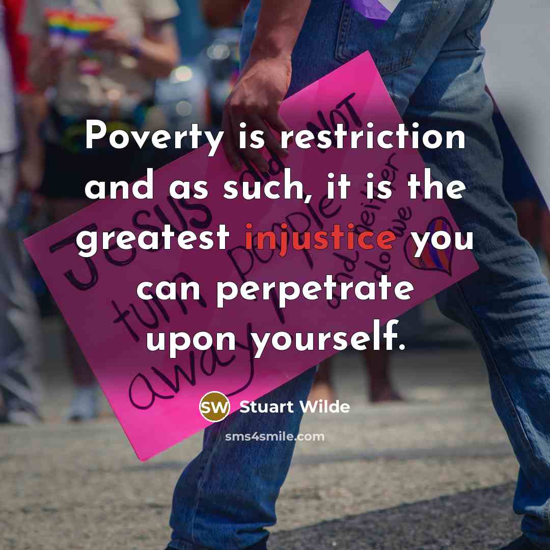 “Poverty is restriction and as such, it is the greatest…” quote by Stuart Wilde