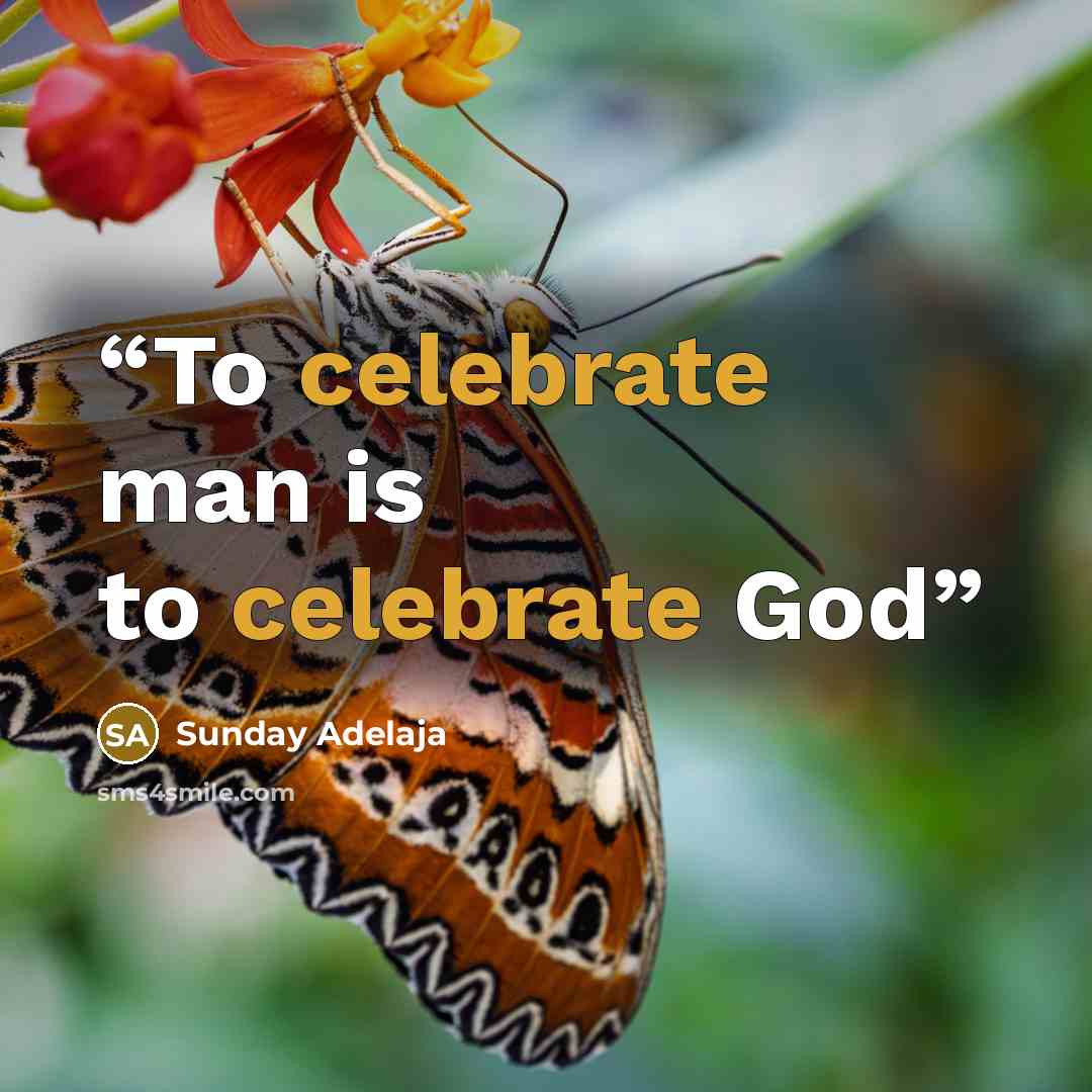 “To celebrate man is to celebrate God” quote by Sunday Adelaja