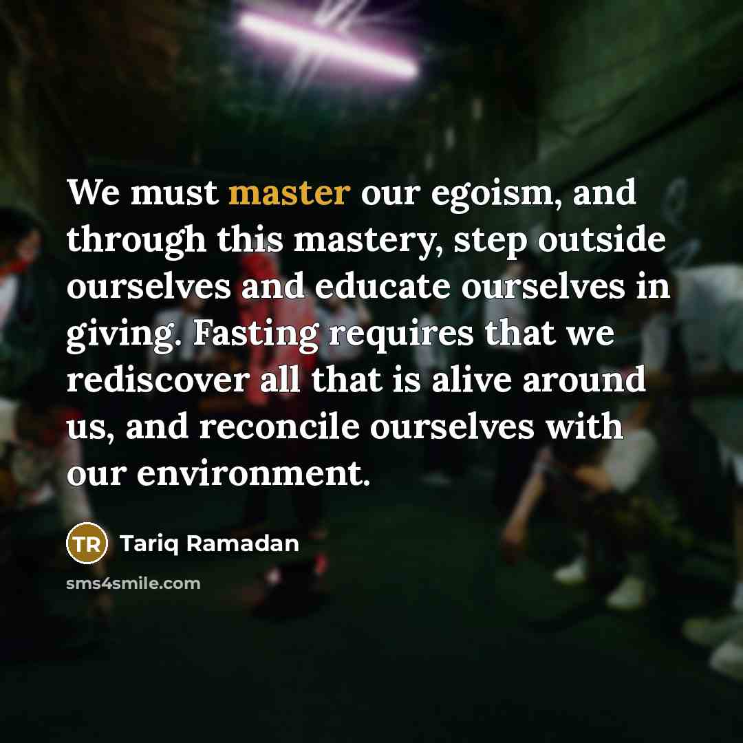 “We must master our egoism, and through this mastery, step…” quote by Tariq Ramadan