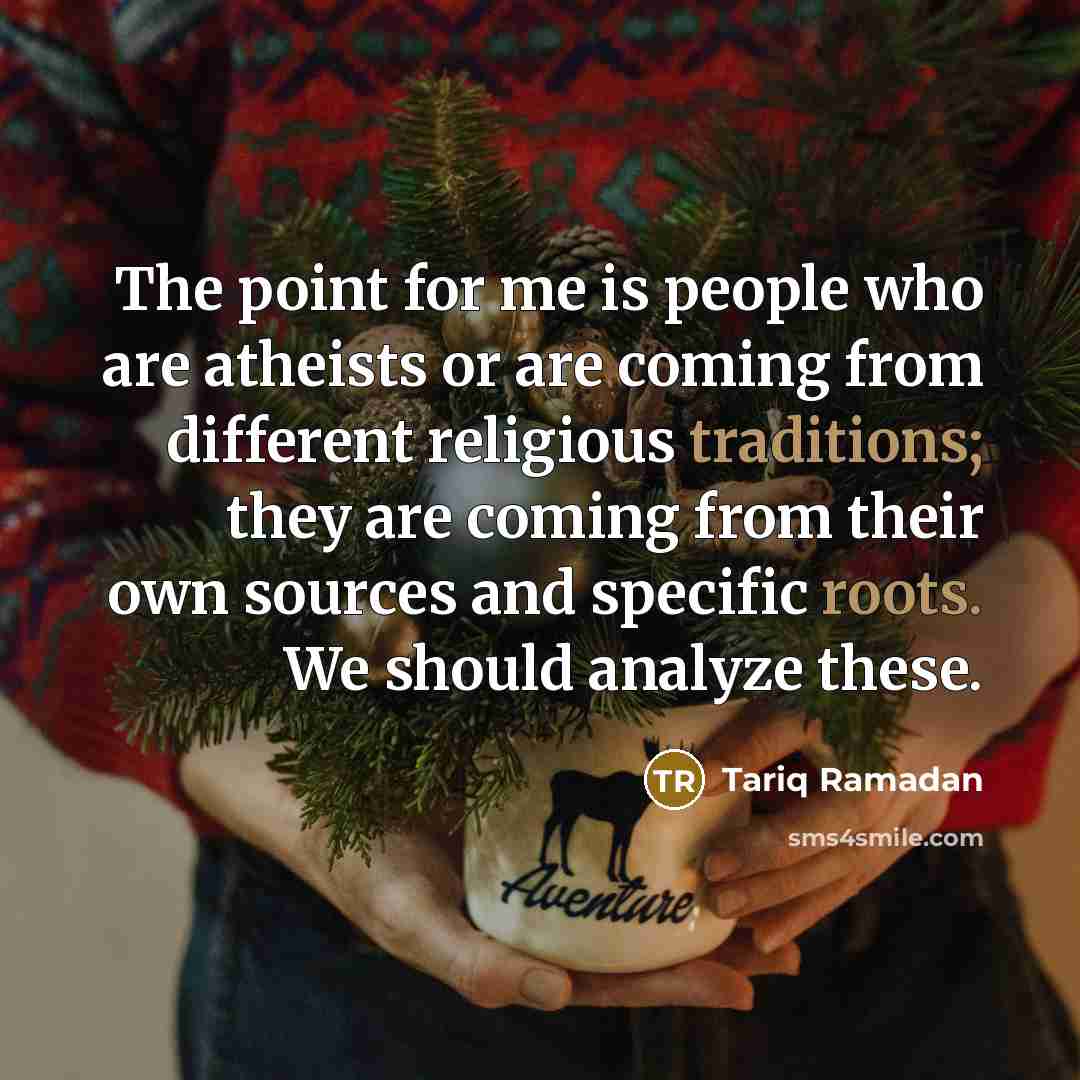 “The point for me is people who are atheists or…” quote by Tariq Ramadan