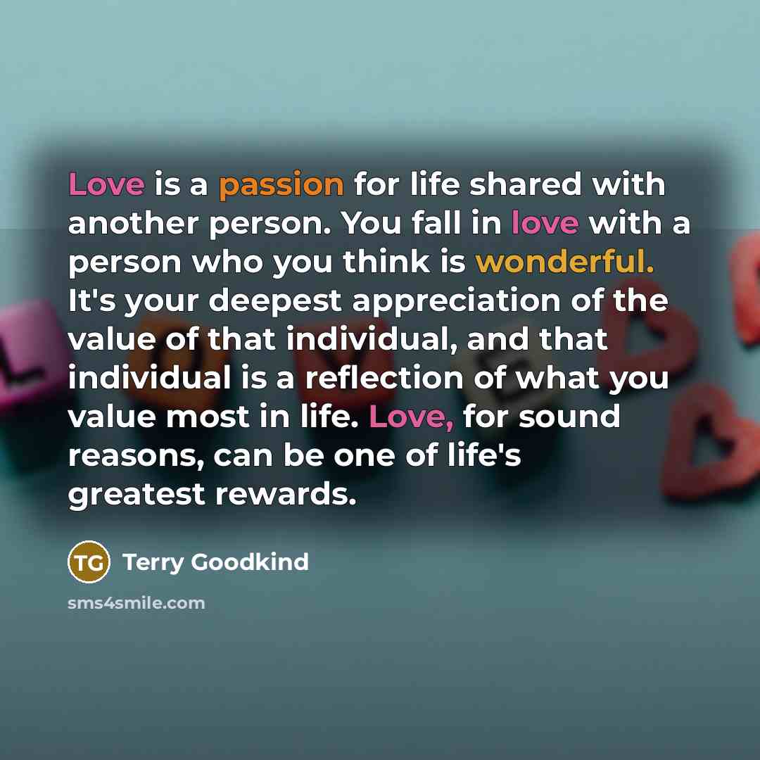 “Love is a passion for life shared with another person.…” quote by Terry Goodkind