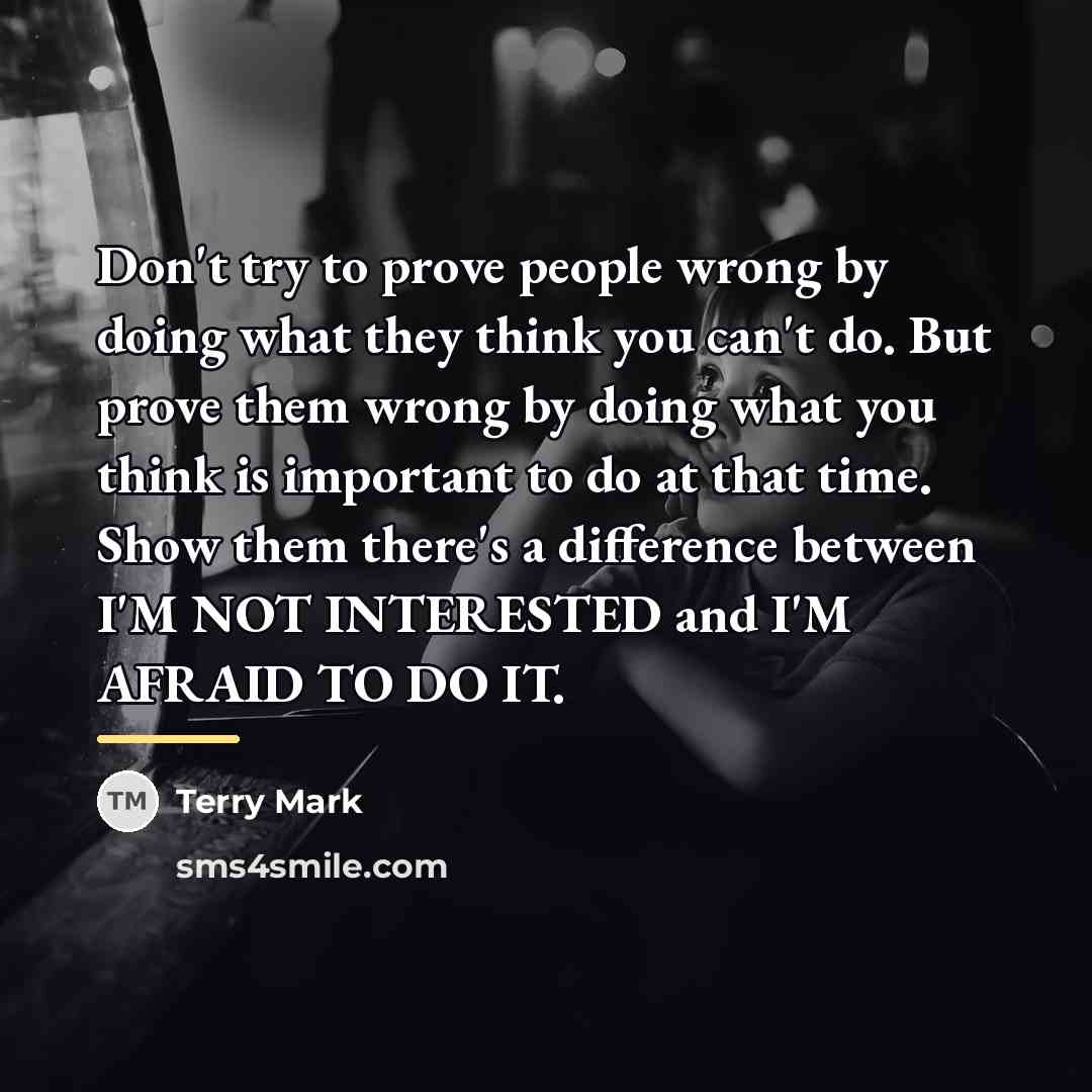 “Don't try to prove people wrong by doing what they…” quote by Terry Mark