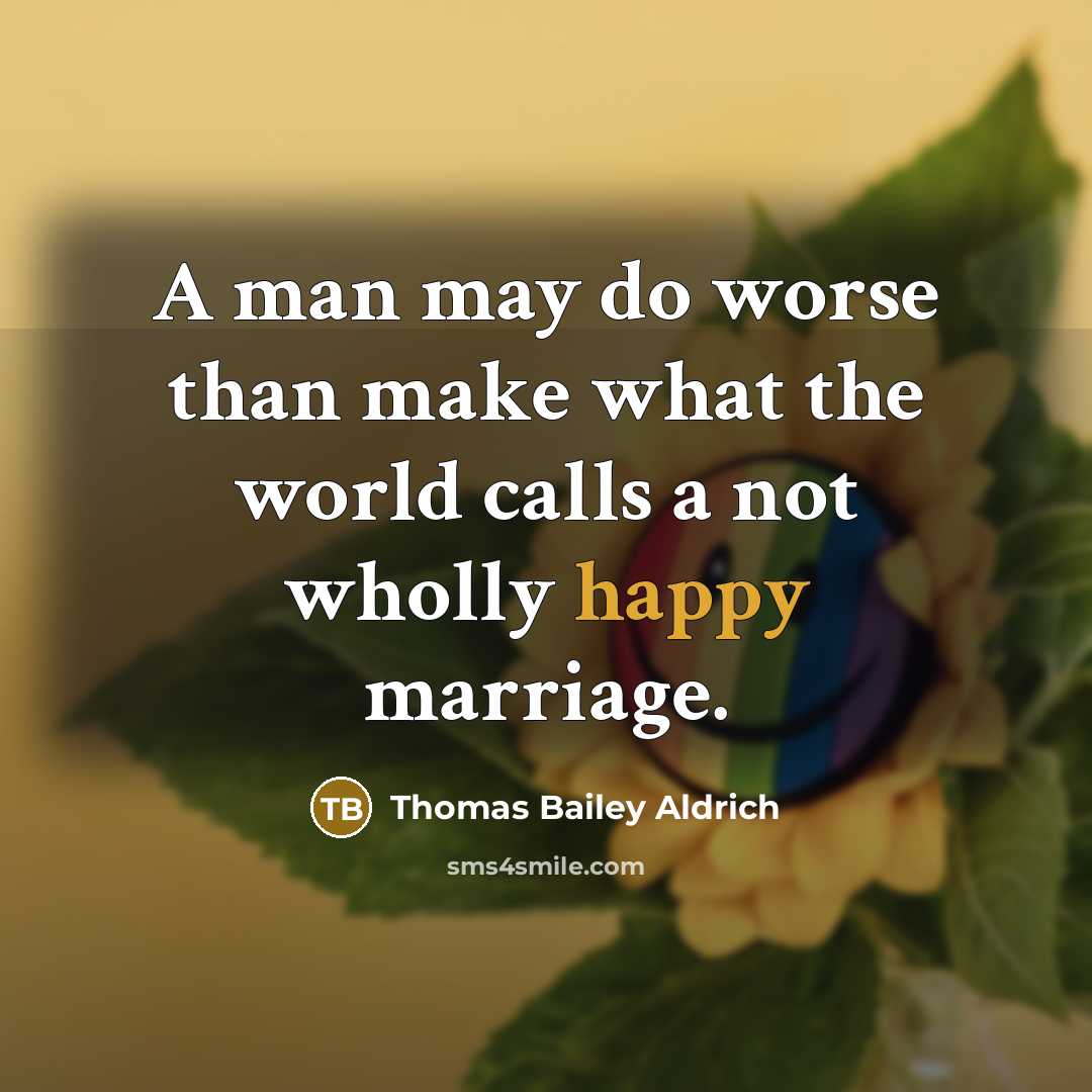 “A man may do worse than make what the world…” quote by Thomas Bailey Aldrich