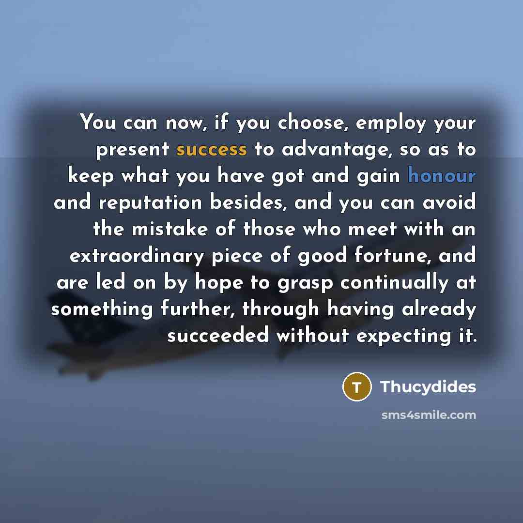 “You can now, if you choose, employ your present success…” quote by Thucydides