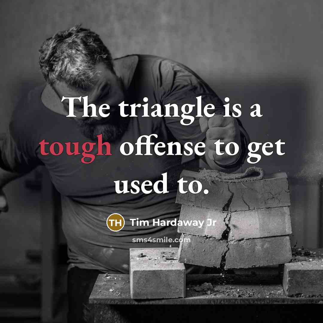“The triangle is a tough offense to get used to.” quote by Tim Hardaway Jr