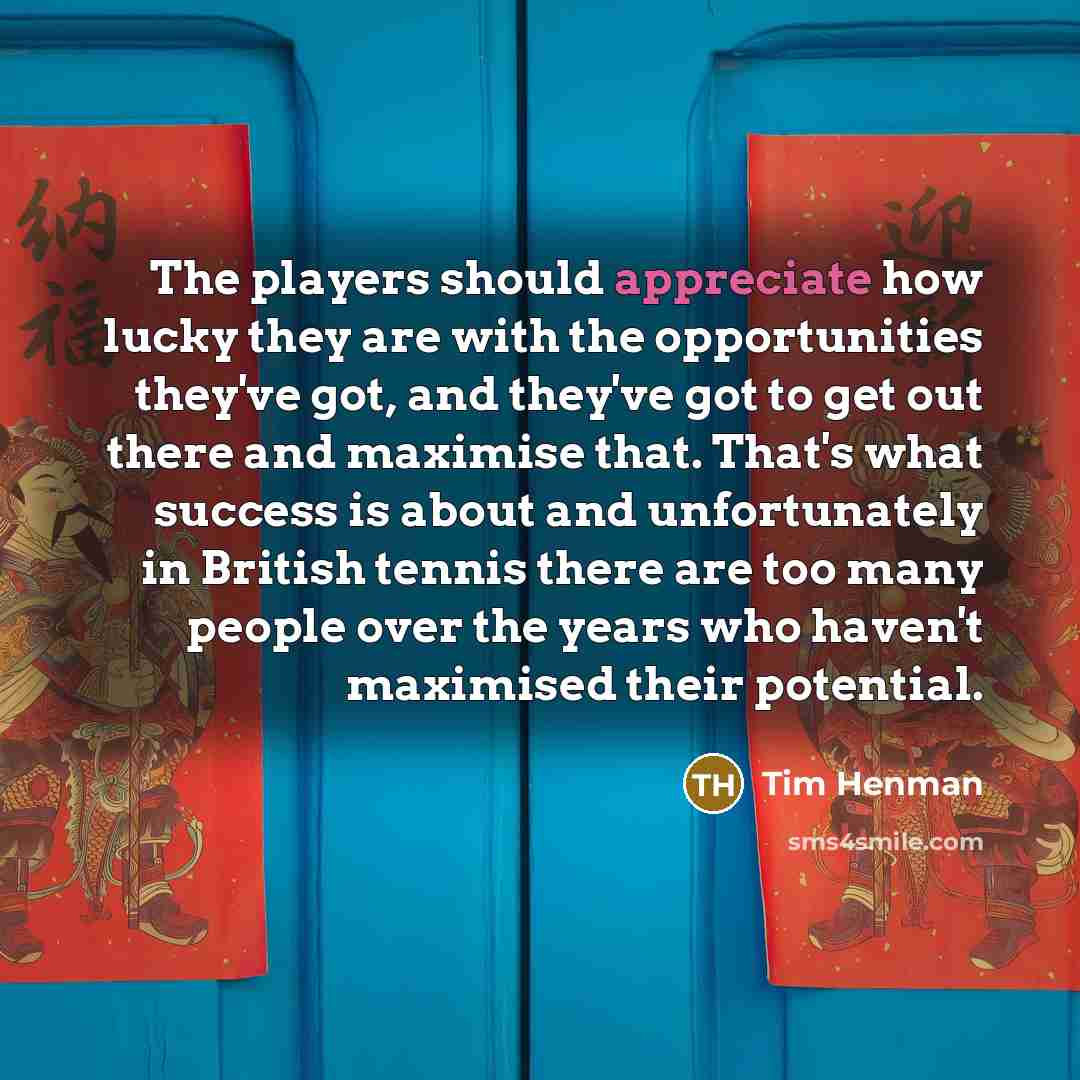 “The players should appreciate how lucky they are with the…” quote by Tim Henman
