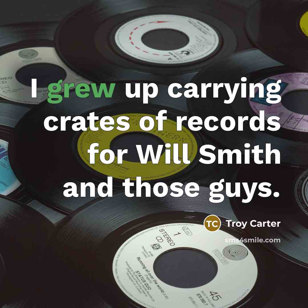 “I grew up carrying crates of records for Will Smith…” quote by Troy Carter