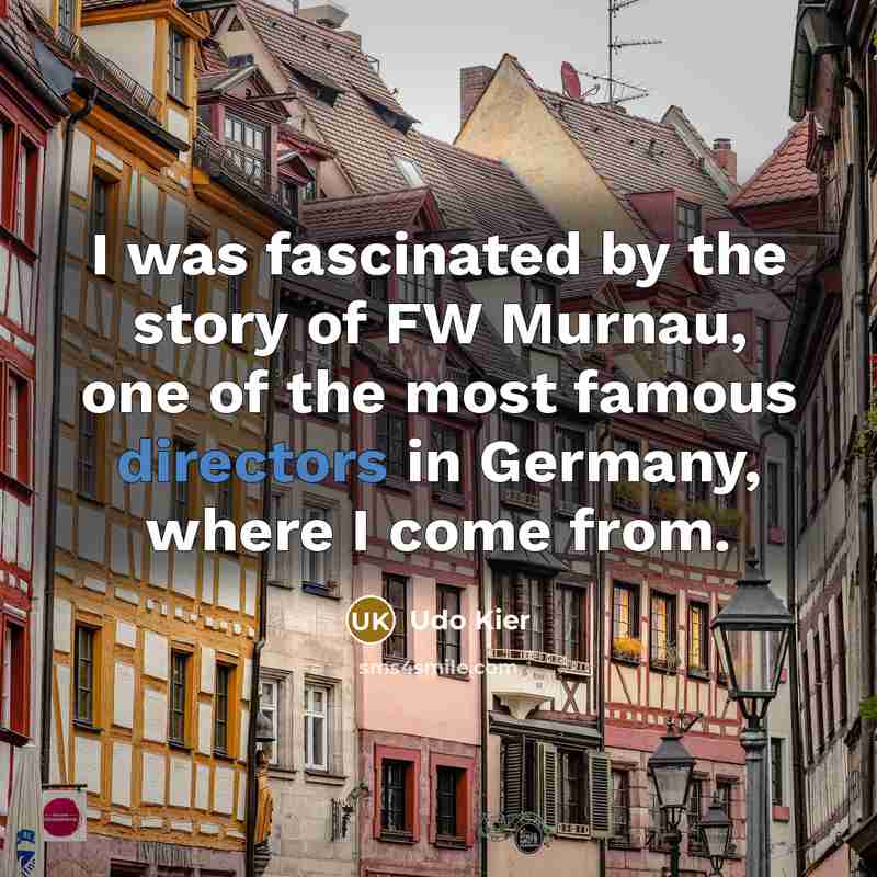 “I was fascinated by the story of FW Murnau, one…” quote by Udo Kier