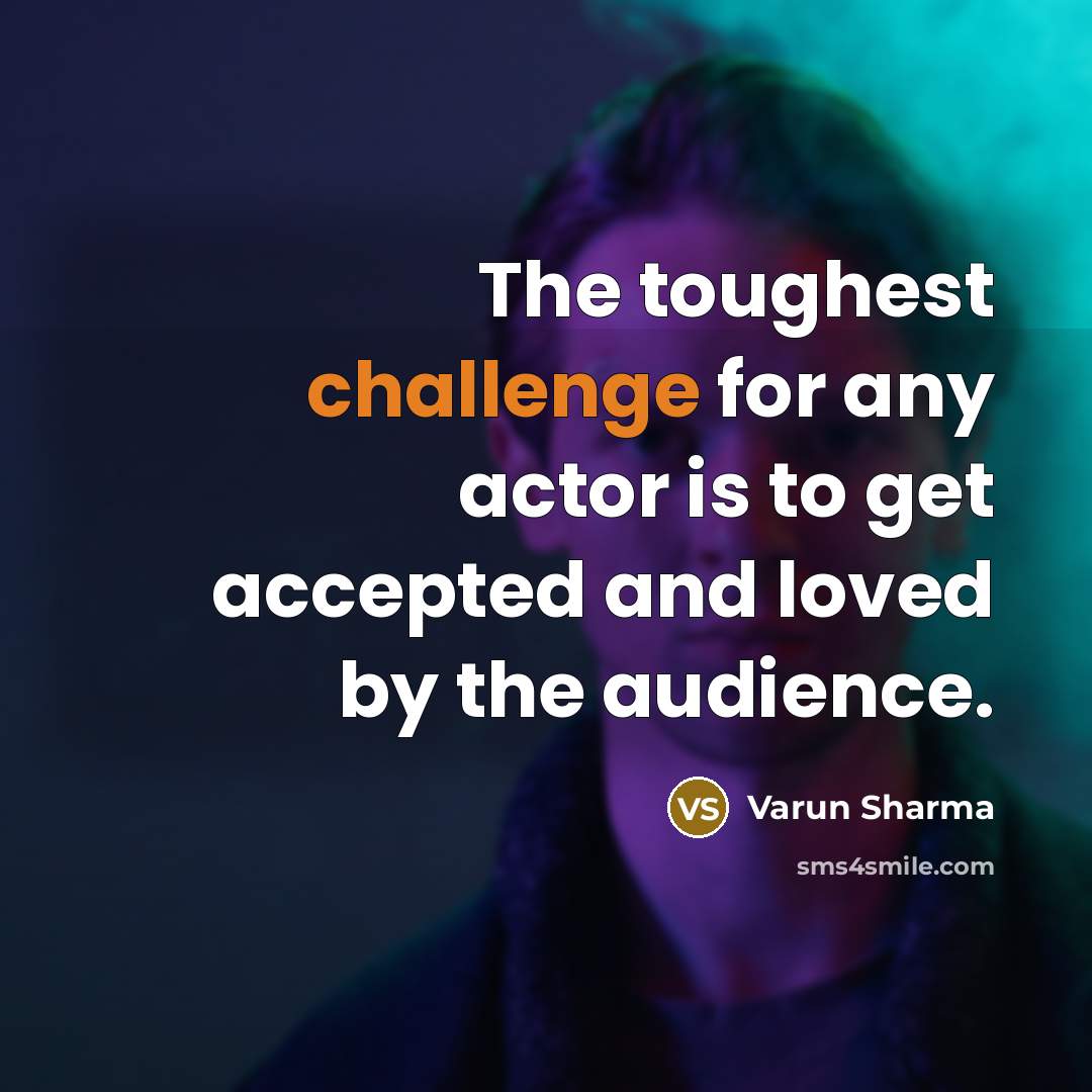 “The toughest challenge for any actor is to get accepted…” quote by Varun Sharma